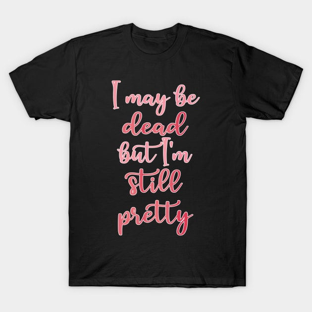 Still Pretty (white outline) T-Shirt by bengman